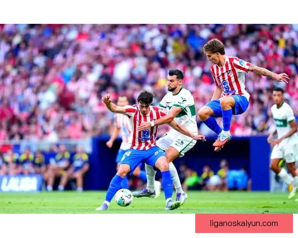 西甲新赛季部署稳步推进，各队引援与战术调整初显成效